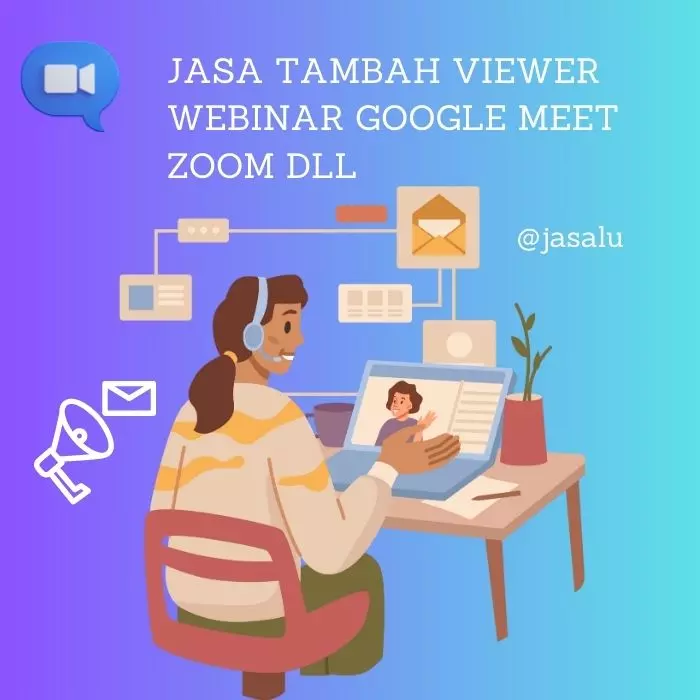 Jasa Tambah Viewer Webinar (Google Meet, Zoom, Dll)